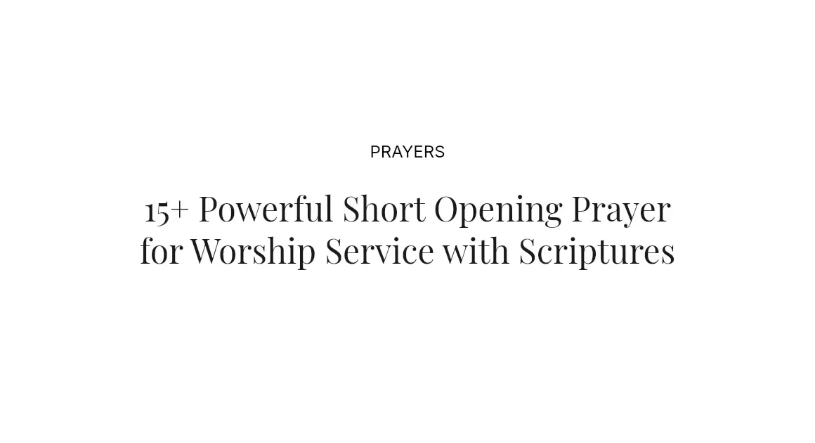 15+ Powerful Short Opening Prayer for Worship Service with Scriptures