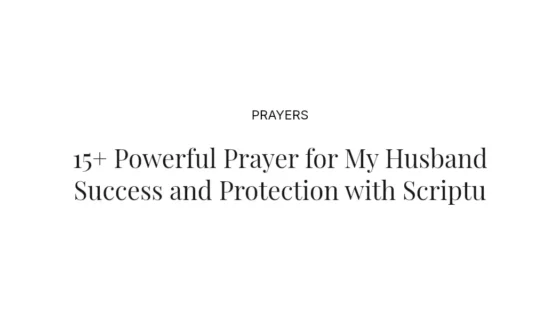 15+ Powerful Prayer for My Husband Success and Protection with Scriptures