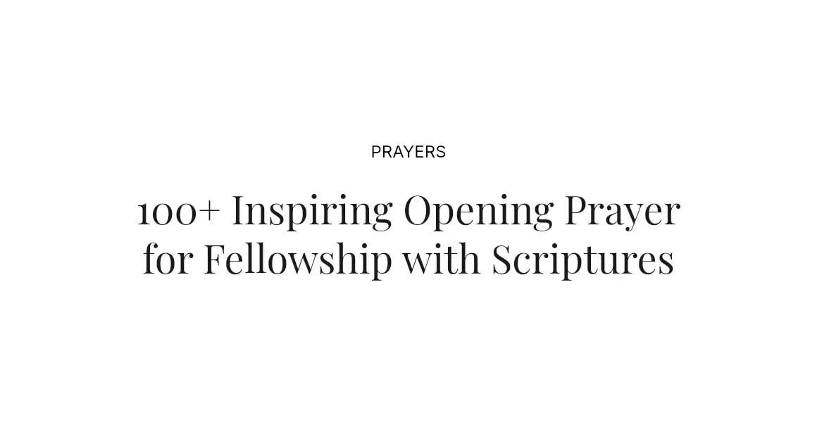 100+ Inspiring Opening Prayer for Fellowship with Scriptures