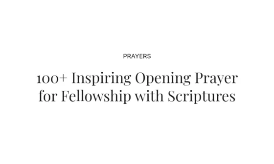 100+ Inspiring Opening Prayer for Fellowship with Scriptures