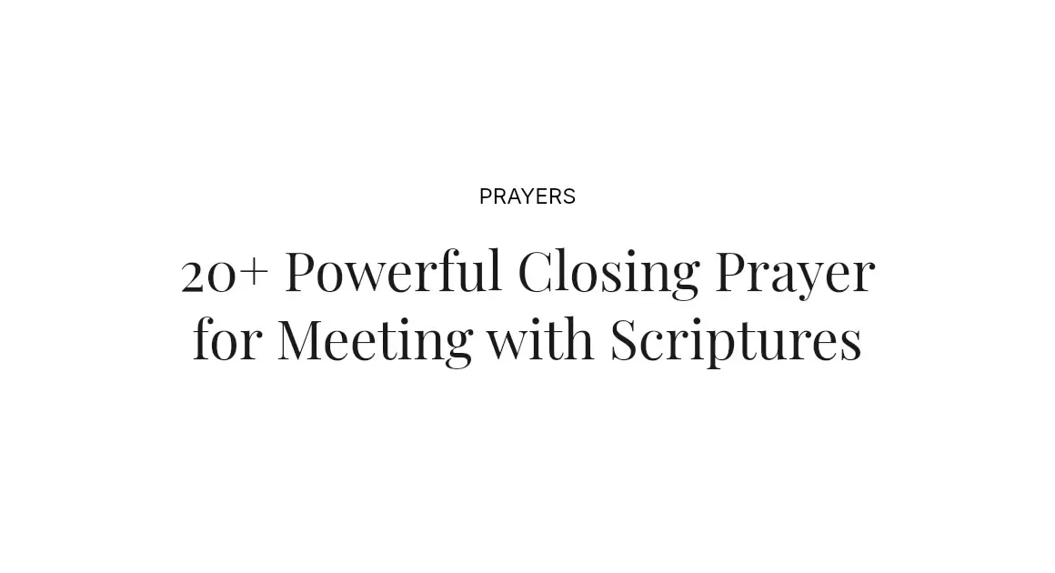 20+ Powerful Closing Prayer for Meeting with Scriptures