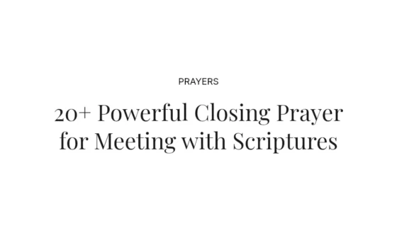 20+ Powerful Closing Prayer for Meeting with Scriptures