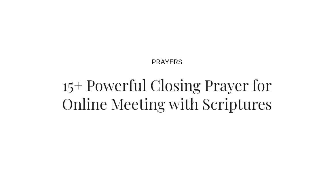 15+ Powerful Closing Prayer for Online Meeting with Scriptures