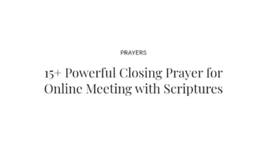 15+ Powerful Closing Prayer for Online Meeting with Scriptures