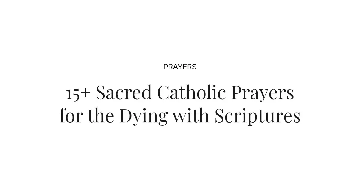 15+ Sacred Catholic Prayers for the Dying with Scriptures