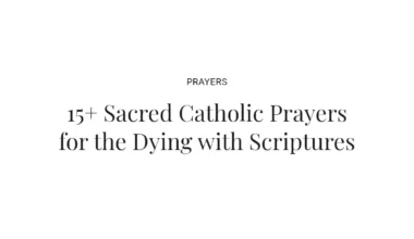 15+ Sacred Catholic Prayers for the Dying with Scriptures
