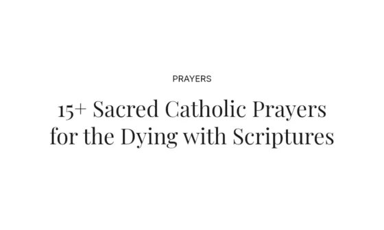 15+ Sacred Catholic Prayers for the Dying with Scriptures