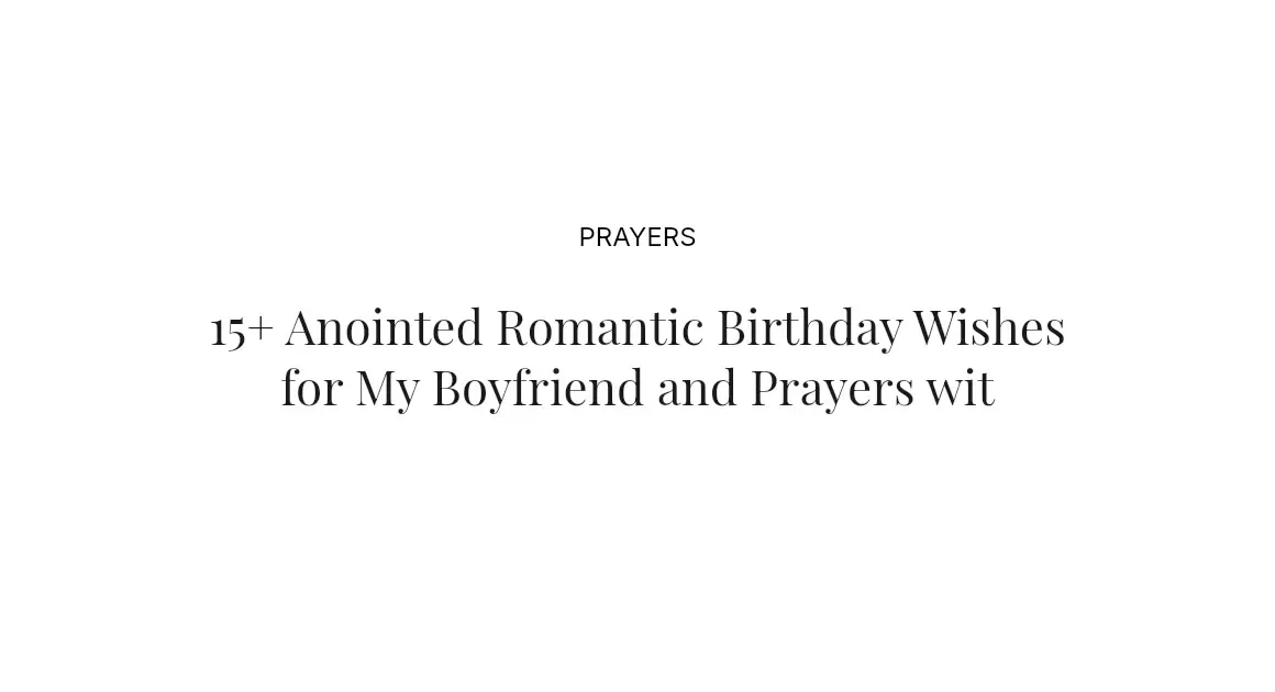 15+ Anointed Romantic Birthday Wishes for My Boyfriend and Prayers with Scriptures
