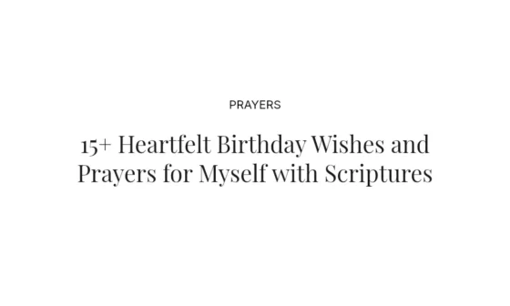 15+ Heartfelt Birthday Wishes and Prayers for Myself with Scriptures