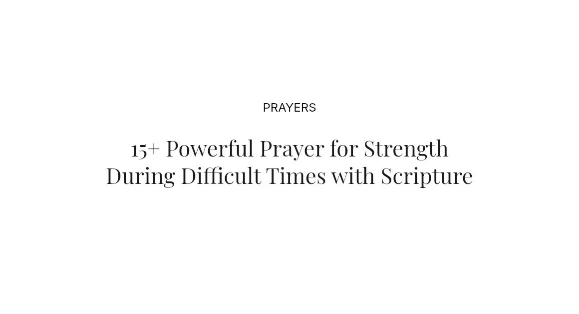 15+ Powerful Prayer for Strength During Difficult Times with Scriptures