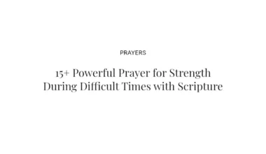 15+ Powerful Prayer for Strength During Difficult Times with Scriptures