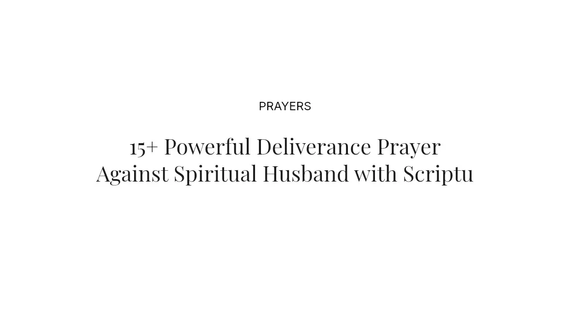 15+ Powerful Deliverance Prayer Against Spiritual Husband with Scriptures
