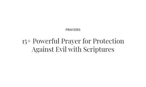15+ Powerful Prayer for Protection Against Evil with Scriptures