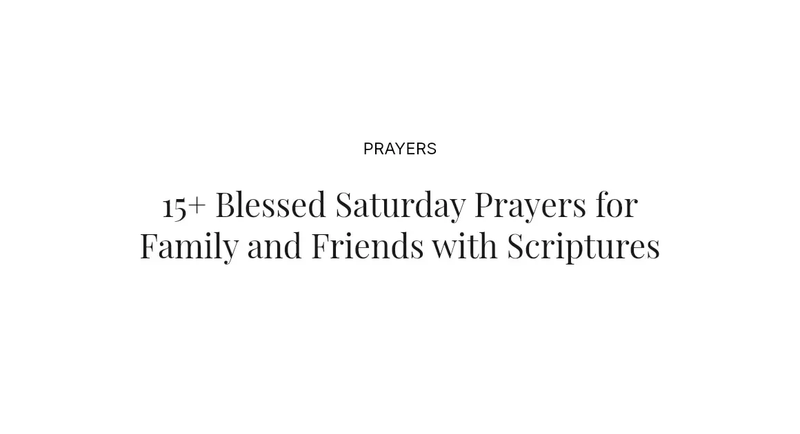 15+ Blessed Saturday Prayers for Family and Friends with Scriptures