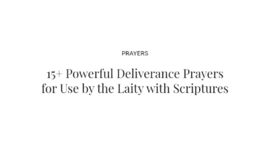 15+ Powerful Deliverance Prayers for Use by the Laity with Scriptures
