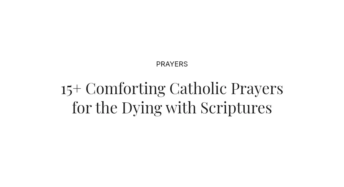 15+ Comforting Catholic Prayers for the Dying with Scriptures
