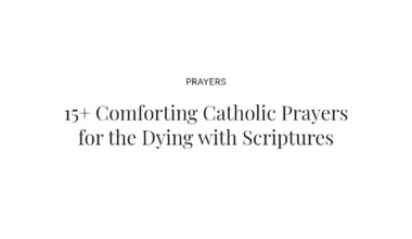 15+ Comforting Catholic Prayers for the Dying with Scriptures