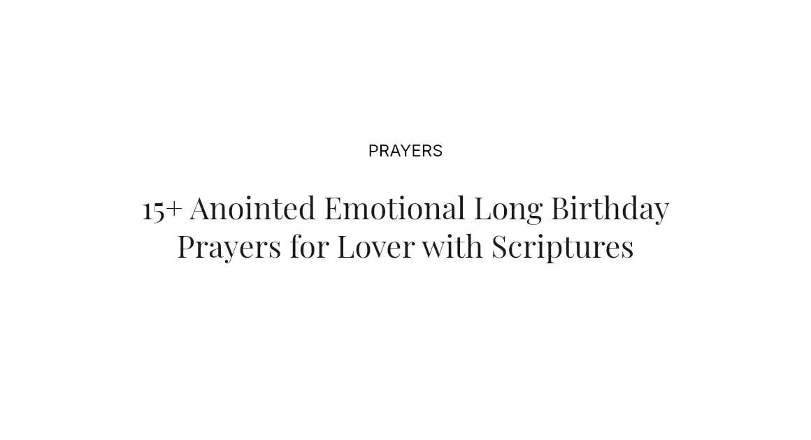 15+ Anointed Emotional Long Birthday Prayers for Lover with Scriptures