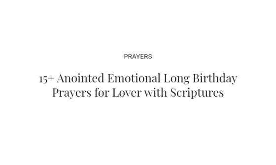 15+ Anointed Emotional Long Birthday Prayers for Lover with Scriptures