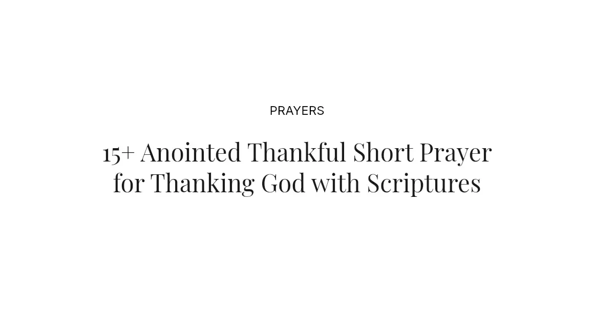 15+ Anointed Thankful Short Prayer for Thanking God with Scriptures