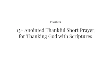 15+ Anointed Thankful Short Prayer for Thanking God with Scriptures