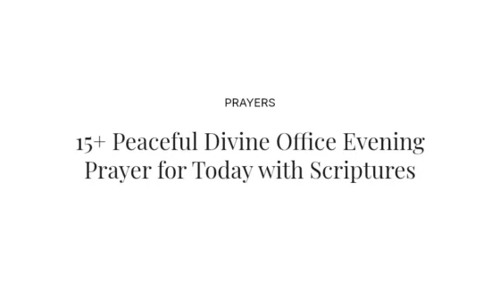 15+ Peaceful Divine Office Evening Prayer for Today with Scriptures
