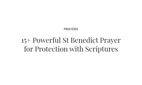 15+ Powerful St Benedict Prayer for Protection with Scriptures