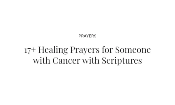 17+ Healing Prayers for Someone with Cancer with Scriptures