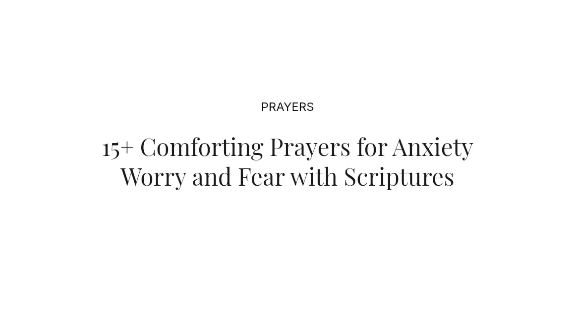 15+ Comforting Prayers for Anxiety Worry and Fear with Scriptures