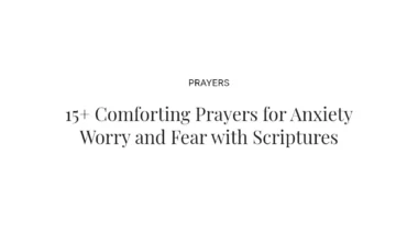15+ Comforting Prayers for Anxiety Worry and Fear with Scriptures