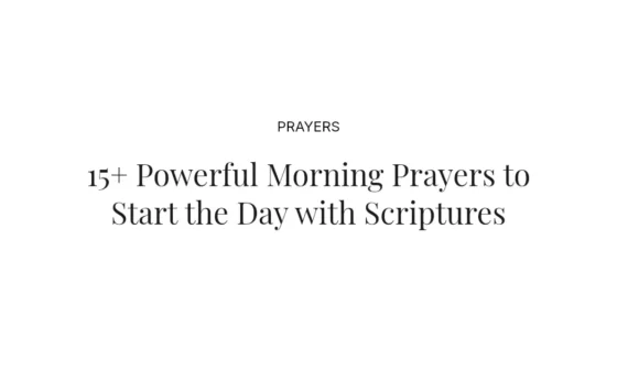 15+ Powerful Morning Prayers to Start the Day with Scriptures