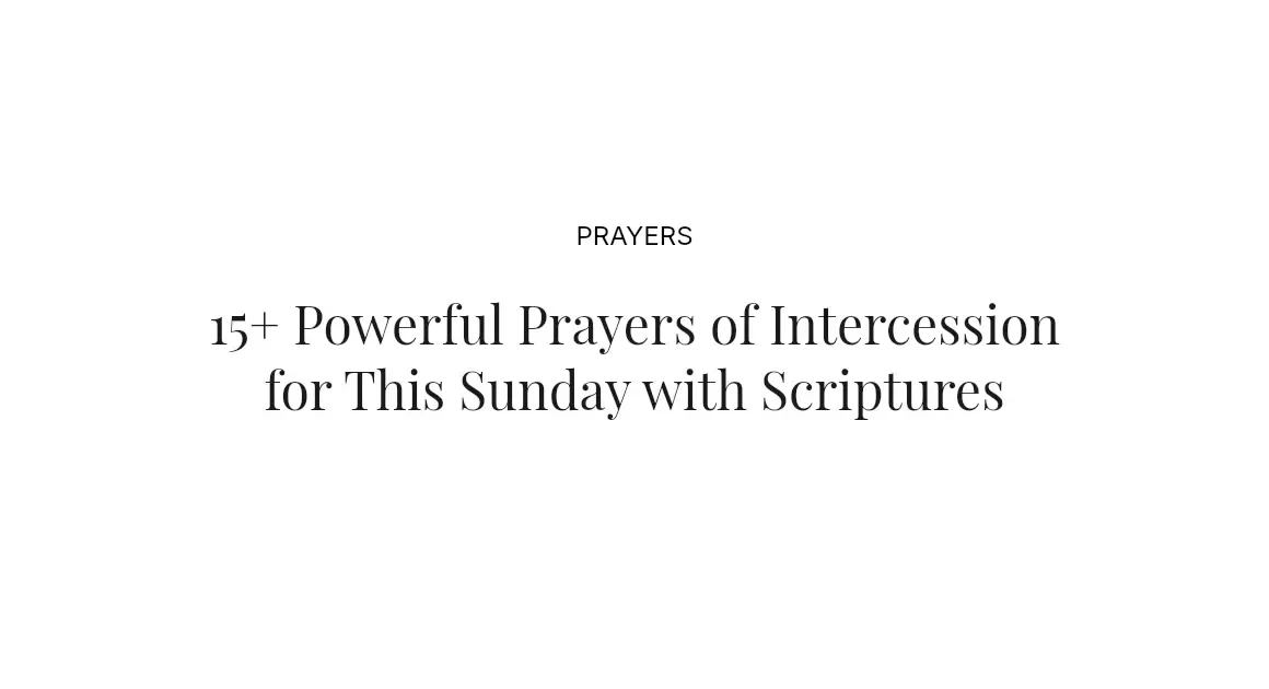 15+ Powerful Prayers of Intercession for This Sunday with Scriptures