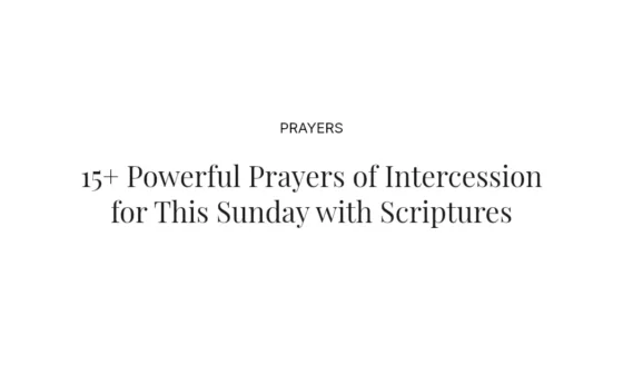 15+ Powerful Prayers of Intercession for This Sunday with Scriptures