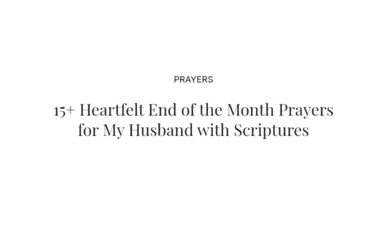 15+ Heartfelt End of the Month Prayers for My Husband with Scriptures