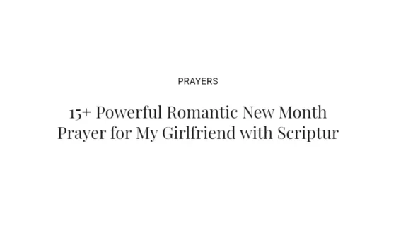 15+ Powerful Romantic New Month Prayer for My Girlfriend with Scriptures