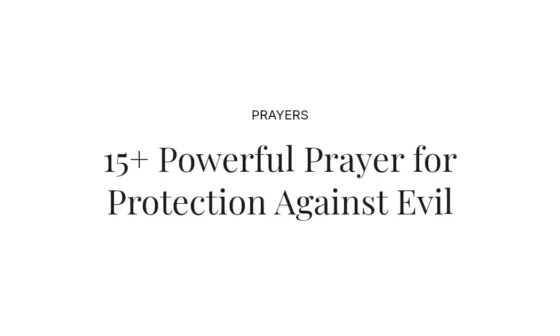 15+ Powerful Prayer for Protection Against Evil