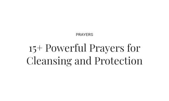 15+ Powerful Prayers for Cleansing and Protection